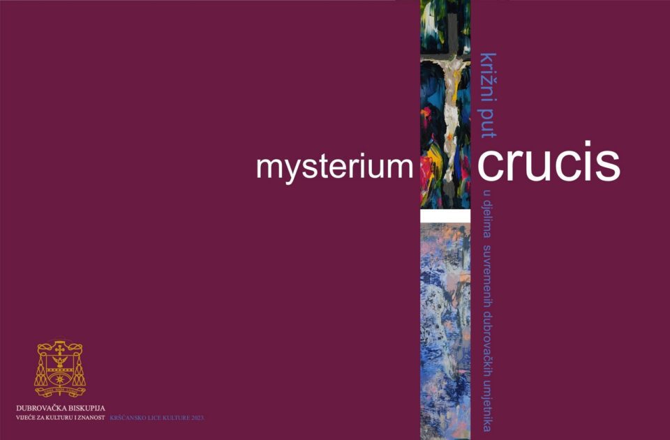 Javni poziv za sudjelovanje na žiriranoj izložbi „Mysterium Crucis – križni put u djelima suvremenih umjetnika“ – Dubrovačka biskupija