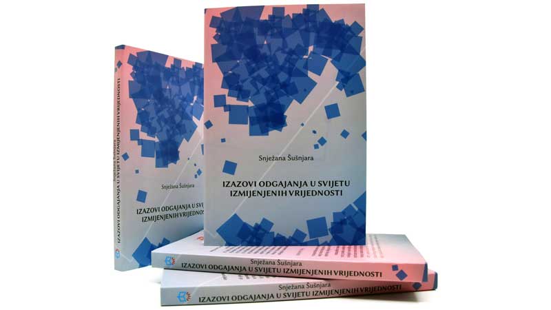 Objavljena knjiga “Izazovi odgajanja u svijetu izmijenjenih vrijednosti” autorice prof. dr. Snježane Šušnjare