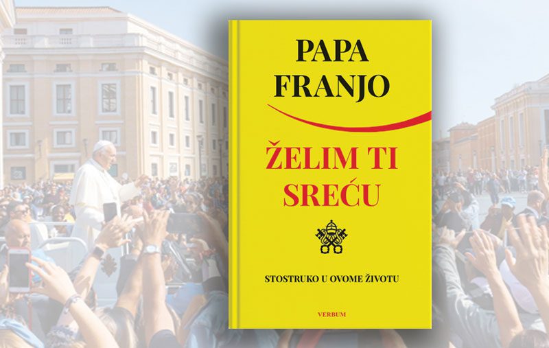 Nakladnička kuća Verbum novu knjigu pape Franje “Želim ti sreću”