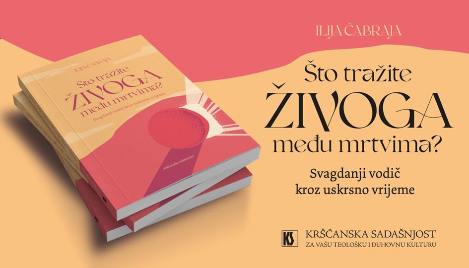 Novo u Kršćanskoj sadašnjosti: Što tražite Živoga među mrtvima?