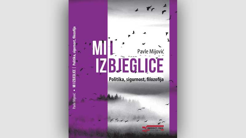 Objavljena nova knjiga prof. Pavla Mijovića „Mi i izbjeglice. Politika, sigurnost, filozofija“