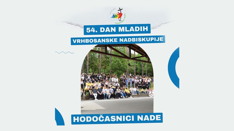 54. Dan mladih Vrhbosanske nadbiskupije 30. i 31. svibnja pod geslom „Hodočasnici nade“